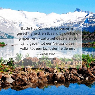 Picture 07 - Jesaja 42:6 NLD - Ik, de HEERE, heb u geroepen in gerechtigheid, en - Bible Verse Picture