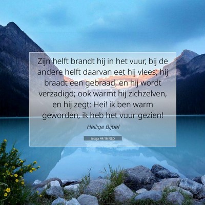 Picture 07 - Jesaja 44:16 NLD - Zijn helft brandt hij in het vuur, bij de andere - Bible Verse Picture