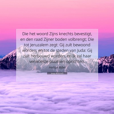 Picture 07 - Jesaja 44:26 NLD - Die het woord Zijns knechts bevestigt, en den - Bible Verse Picture
