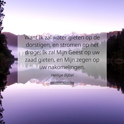 Picture 07 - Jesaja 44:3 NLD - Want Ik zal water gieten op de dorstigen, en - Bible Verse Picture