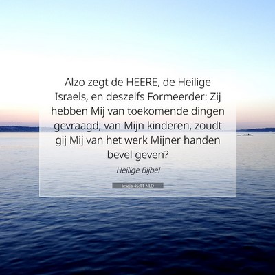 Picture 07 - Jesaja 45:11 NLD - Alzo zegt de HEERE, de Heilige Israels, en - Bible Verse Picture