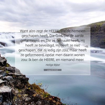 Picture 07 - Jesaja 45:18 NLD - Want alzo zegt de HEERE, Die de hemelen geschapen - Bible Verse Picture