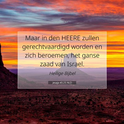 Picture 07 - Jesaja 45:25 NLD - Maar in den HEERE zullen gerechtvaardigd worden - Bible Verse Picture