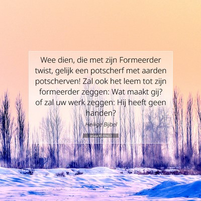 Picture 07 - Jesaja 45:9 NLD - Wee dien, die met zijn Formeerder twist, gelijk - Bible Verse Picture