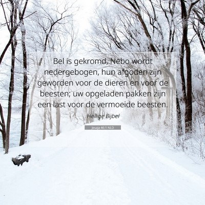Picture 07 - Jesaja 46:1 NLD - Bel is gekromd, Nebo wordt nedergebogen, hun - Bible Verse Picture