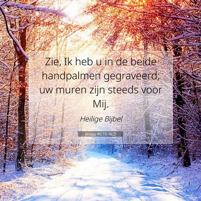 Picture 07 - Jesaja 49:16 NLD - Zie, Ik heb u in de beide handpalmen gegraveerd; - Bible Verse Picture