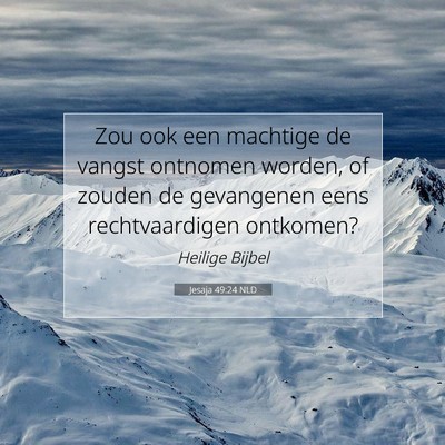 Picture 07 - Jesaja 49:24 NLD - Zou ook een machtige de vangst ontnomen worden, - Bible Verse Picture