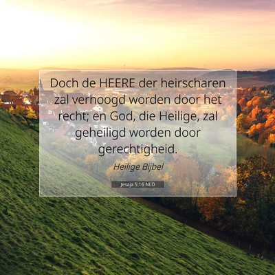 Picture 07 - Jesaja 5:16 NLD - Doch de HEERE der heirscharen zal verhoogd worden - Bible Verse Picture