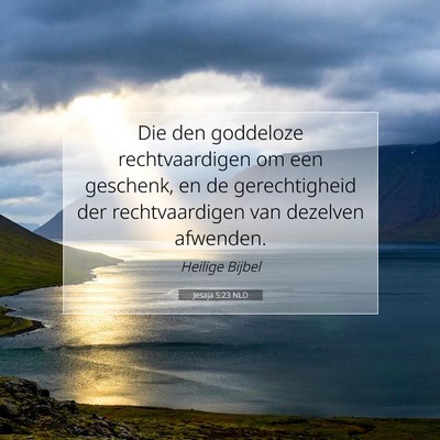 Picture 07 - Jesaja 5:23 NLD - Die den goddeloze rechtvaardigen om een geschenk, - Bible Verse Picture