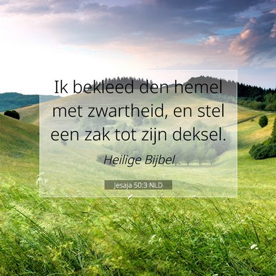 Picture 07 - Jesaja 50:3 NLD - Ik bekleed den hemel met zwartheid, en stel een - Bible Verse Picture