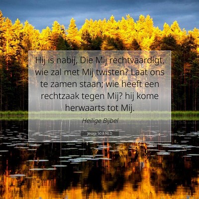 Picture 07 - Jesaja 50:8 NLD - Hij is nabij, Die Mij rechtvaardigt, wie zal met - Bible Verse Picture
