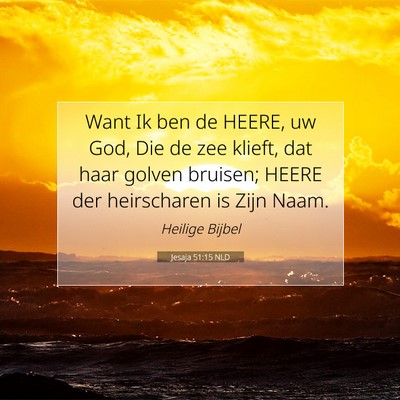 Picture 07 - Jesaja 51:15 NLD - Want Ik ben de HEERE, uw God, Die de zee klieft, - Bible Verse Picture