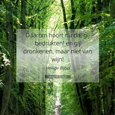 Picture 07 - Jesaja 51:21 NLD - Daarom hoort nu dit, gij bedrukten! en gij - Bible Verse Picture