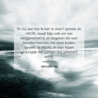 Picture 07 - Jesaja 52:5 NLD - En nu, wat heb Ik hier te doen? spreekt de HEERE, - Bible Verse Picture