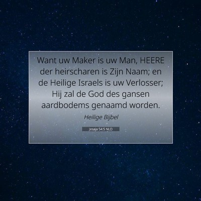 Picture 07 - Jesaja 54:5 NLD - Want uw Maker is uw Man, HEERE der heirscharen is - Bible Verse Picture