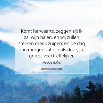Picture 07 - Jesaja 56:12 NLD - Komt herwaarts, zeggen zij: ik zal wijn halen, en - Bible Verse Picture