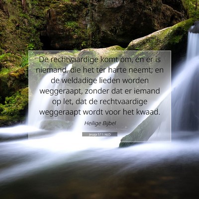 Picture 07 - Jesaja 57:1 NLD - De rechtvaardige komt om, en er is niemand, die - Bible Verse Picture