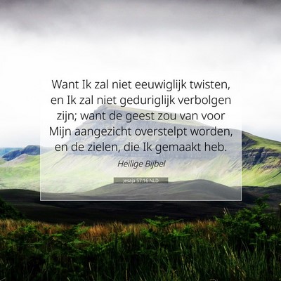 Picture 07 - Jesaja 57:16 NLD - Want Ik zal niet eeuwiglijk twisten, en Ik zal - Bible Verse Picture