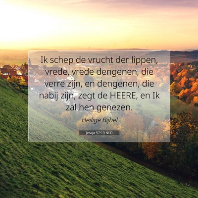 Picture 07 - Jesaja 57:19 NLD - Ik schep de vrucht der lippen, vrede, vrede - Bible Verse Picture