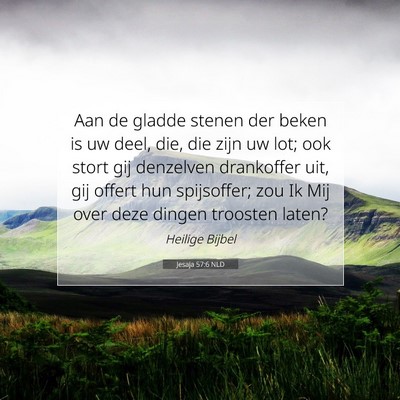 Picture 07 - Jesaja 57:6 NLD - Aan de gladde stenen der beken is uw deel, die, - Bible Verse Picture
