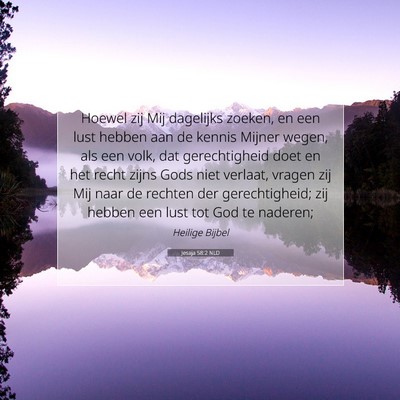 Picture 07 - Jesaja 58:2 NLD - Hoewel zij Mij dagelijks zoeken, en een lust - Bible Verse Picture