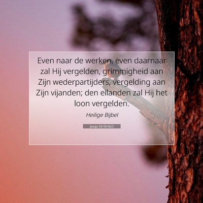 Picture 07 - Jesaja 59:18 NLD - Even naar de werken, even daarnaar zal Hij - Bible Verse Picture