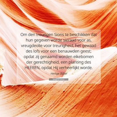 Picture 07 - Jesaja 61:3 NLD - Om den treurigen Sions te beschikken dat hun - Bible Verse Picture