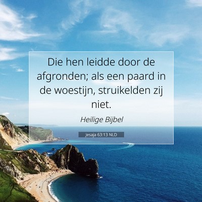 Picture 07 - Jesaja 63:13 NLD - Die hen leidde door de afgronden; als een paard - Bible Verse Picture