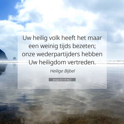 Picture 07 - Jesaja 63:18 NLD - Uw heilig volk heeft het maar een weinig tijds - Bible Verse Picture
