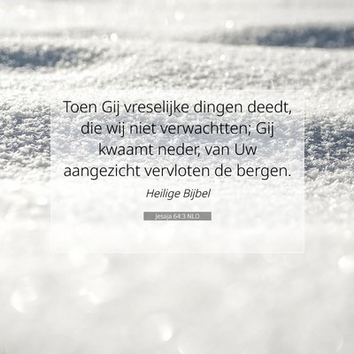 Picture 07 - Jesaja 64:3 NLD - Toen Gij vreselijke dingen deedt, die wij niet - Bible Verse Picture