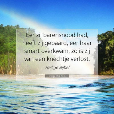 Picture 07 - Jesaja 66:7 NLD - Eer zij barensnood had, heeft zij gebaard, eer - Bible Verse Picture