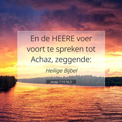Picture 07 - Jesaja 7:10 NLD - En de HEERE voer voort te spreken tot Achaz, - Bible Verse Picture