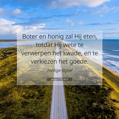 Picture 07 - Jesaja 7:15 NLD - Boter en honig zal Hij eten, totdat Hij wete te - Bible Verse Picture