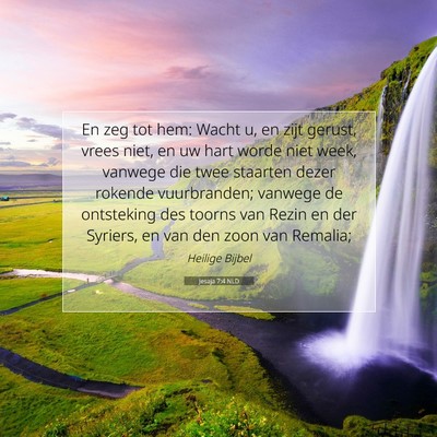 Picture 07 - Jesaja 7:4 NLD - En zeg tot hem: Wacht u, en zijt gerust, vrees - Bible Verse Picture
