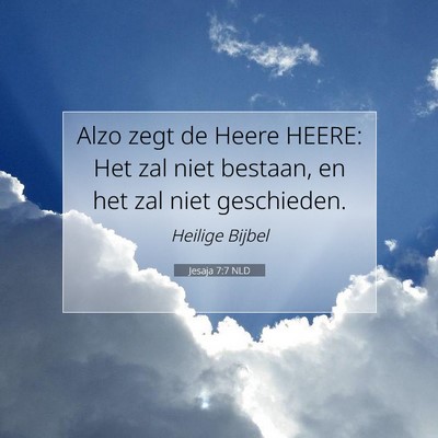 Picture 07 - Jesaja 7:7 NLD - Alzo zegt de Heere HEERE: Het zal niet bestaan, - Bible Verse Picture