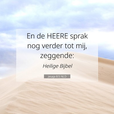 Picture 07 - Jesaja 8:5 NLD - En de HEERE sprak nog verder tot mij, - Bible Verse Picture