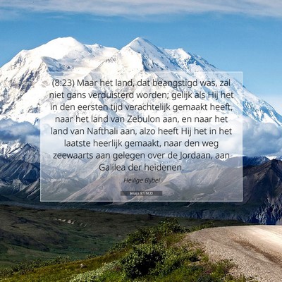 Picture 07 - Jesaja 9:1 NLD - (8:23) Maar het land, dat beangstigd was, zal - Bible Verse Picture