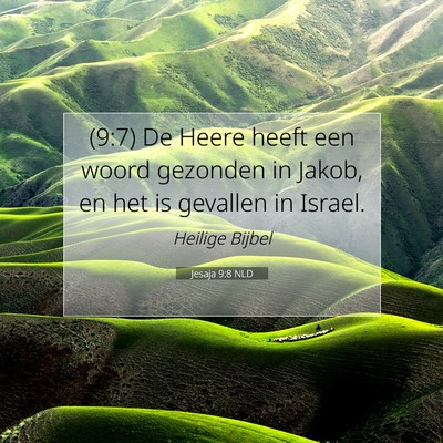 Picture 07 - Jesaja 9:8 NLD - (9:7) De Heere heeft een woord gezonden in Jakob, - Bible Verse Picture