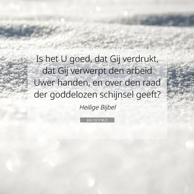 Picture 07 - Job 10:3 NLD - Is het U goed, dat Gij verdrukt, dat Gij verwerpt - Bible Verse Picture