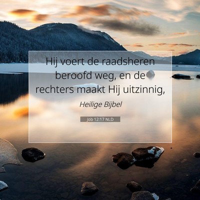 Picture 07 - Job 12:17 NLD - Hij voert de raadsheren beroofd weg, en de - Bible Verse Picture