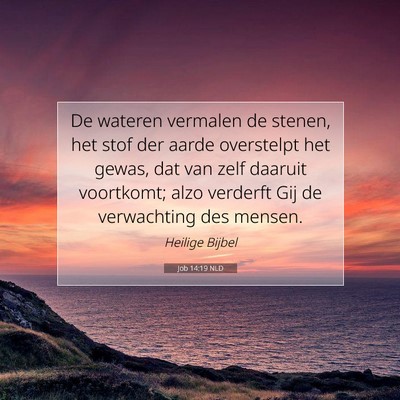 Picture 07 - Job 14:19 NLD - De wateren vermalen de stenen, het stof der aarde - Bible Verse Picture