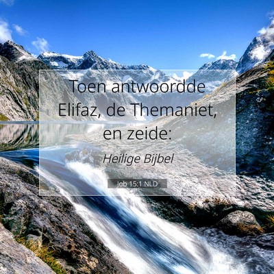 Picture 07 - Job 15:1 NLD - Toen antwoordde Elifaz, de Themaniet, en - Bible Verse Picture
