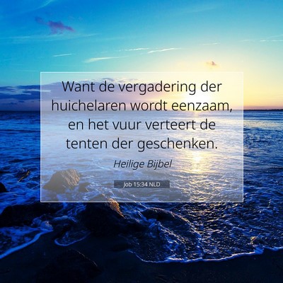 Picture 07 - Job 15:34 NLD - Want de vergadering der huichelaren wordt - Bible Verse Picture