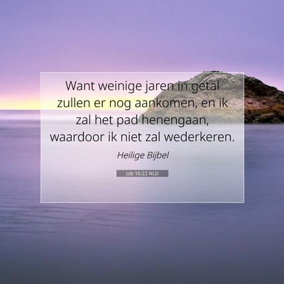 Picture 07 - Job 16:22 NLD - Want weinige jaren in getal zullen er nog - Bible Verse Picture