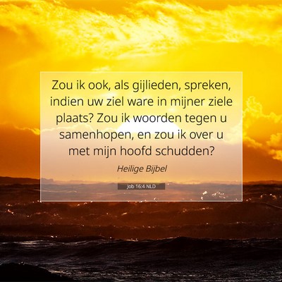 Picture 07 - Job 16:4 NLD - Zou ik ook, als gijlieden, spreken, indien uw - Bible Verse Picture