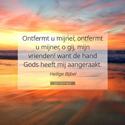 Picture 07 - Job 19:21 NLD - Ontfermt u mijner, ontfermt u mijner, o gij, mijn - Bible Verse Picture