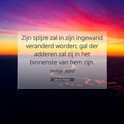 Picture 07 - Job 20:14 NLD - Zijn spijze zal in zijn ingewand veranderd - Bible Verse Picture