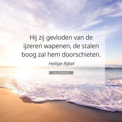 Picture 07 - Job 20:24 NLD - Hij zij gevloden van de ijzeren wapenen, de - Bible Verse Picture