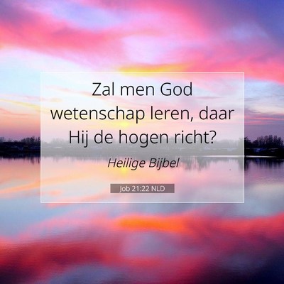 Picture 07 - Job 21:22 NLD - Zal men God wetenschap leren, daar Hij de hogen - Bible Verse Picture
