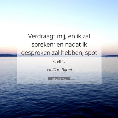 Picture 07 - Job 21:3 NLD - Verdraagt mij, en ik zal spreken; en nadat ik - Bible Verse Picture